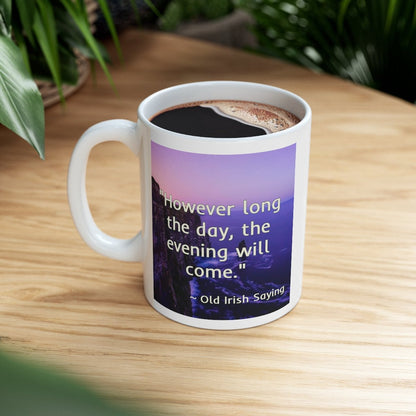 Celtic Sayings Mug - The Evening Will Come - 11oz - celticgoods