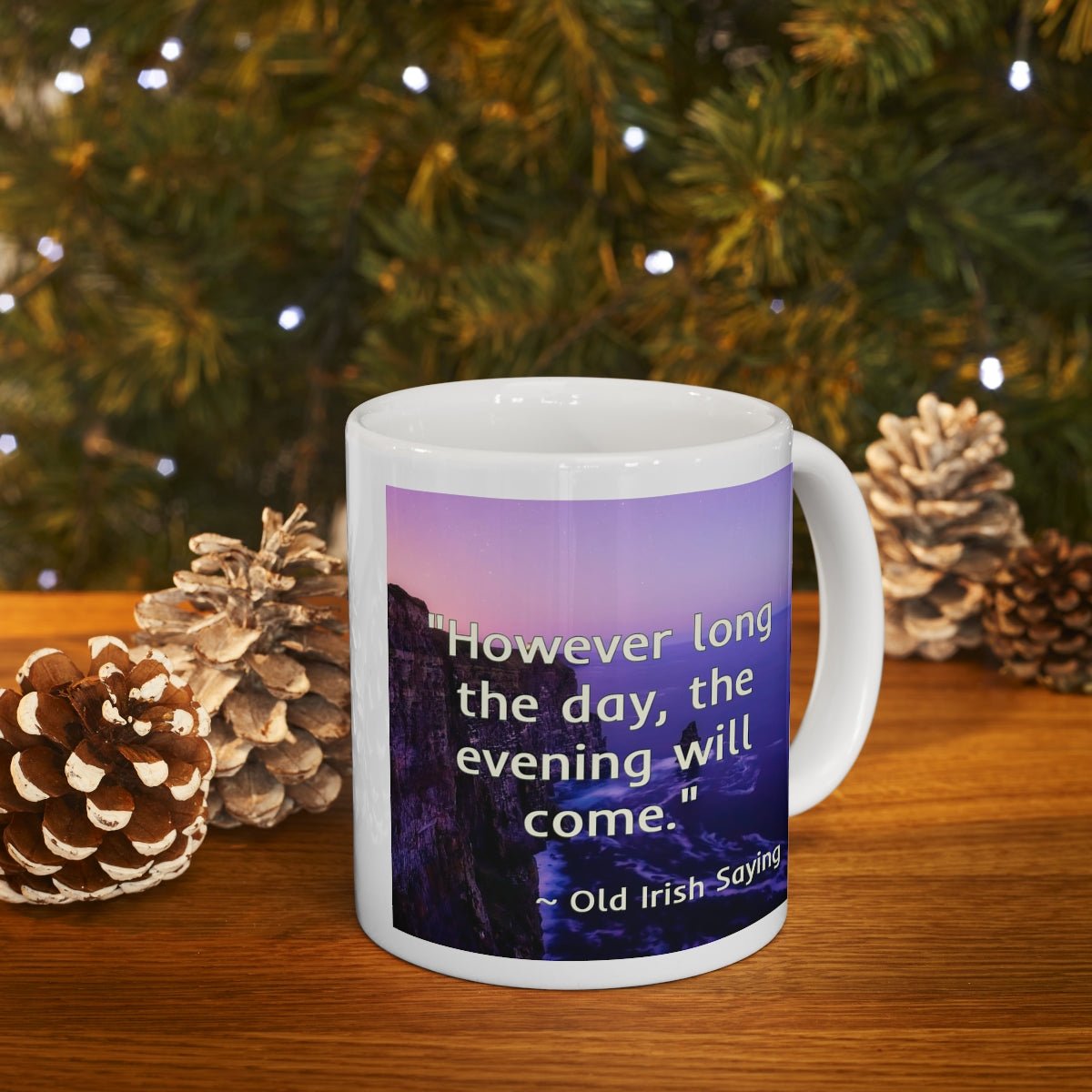 Celtic Sayings Mug - The Evening Will Come - 11oz - celticgoods